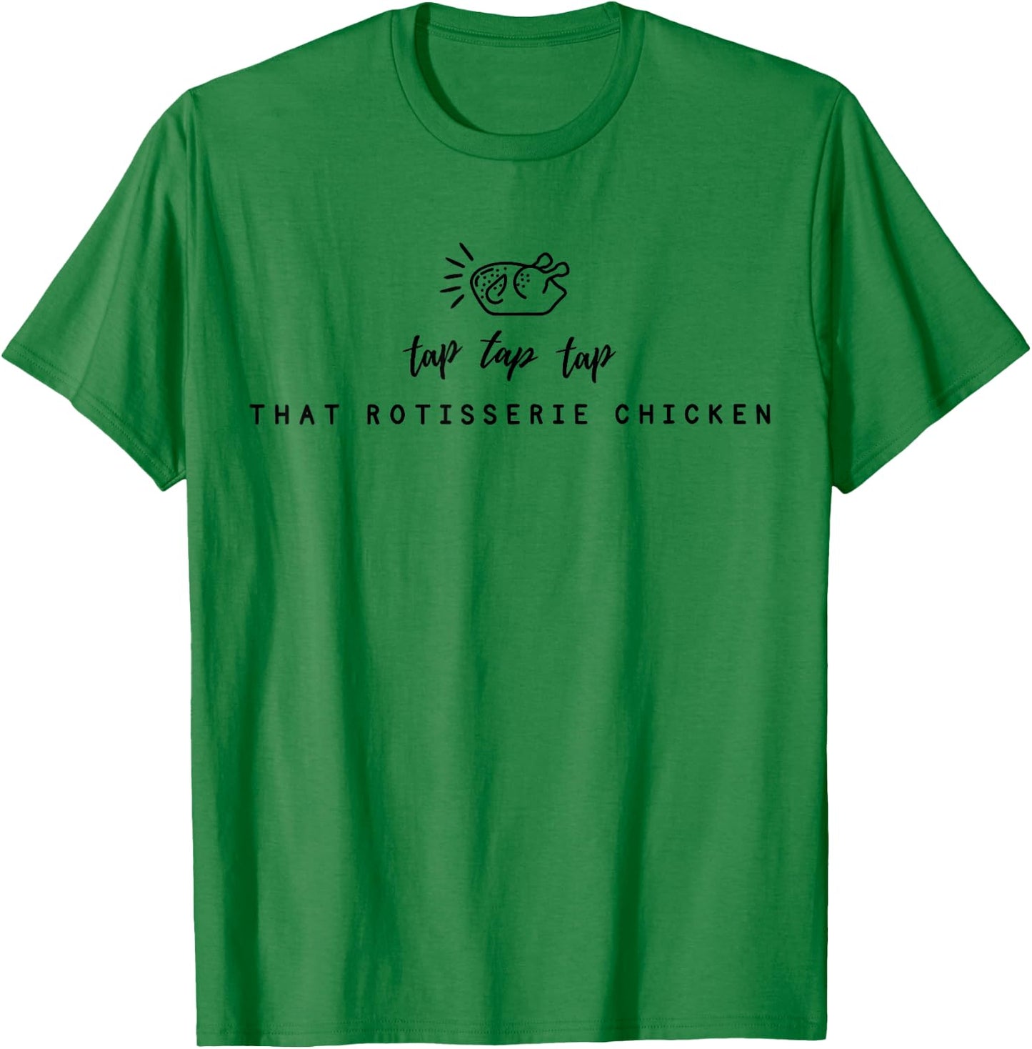 Tap Tap Tap That Rotisserie Chicken Funny Rotisserie Chicken T-Shirt - T-Shirt | Irish Green