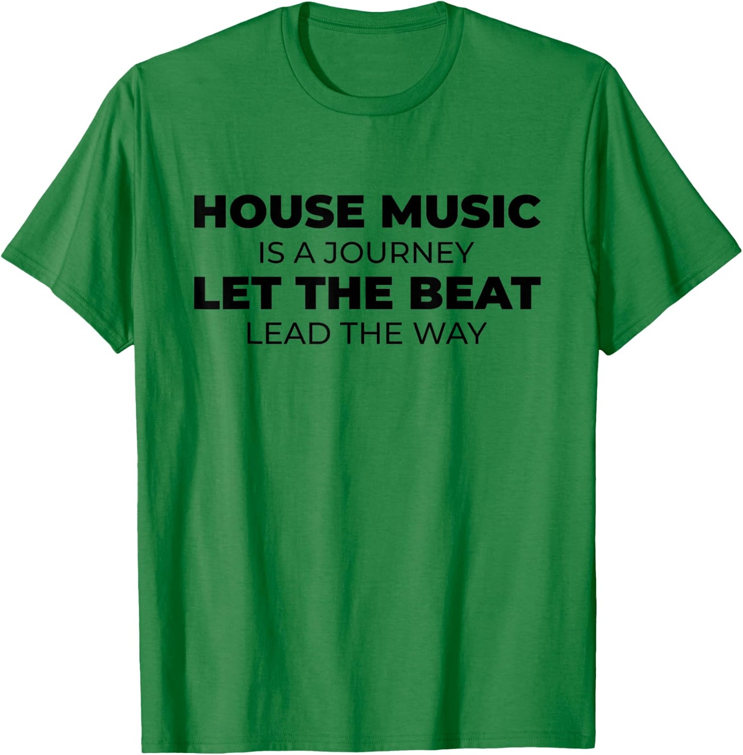 House Music Is A Journey - Rave EDM DJ House Music Quote T-Shirt - T-Shirt | Irish Green