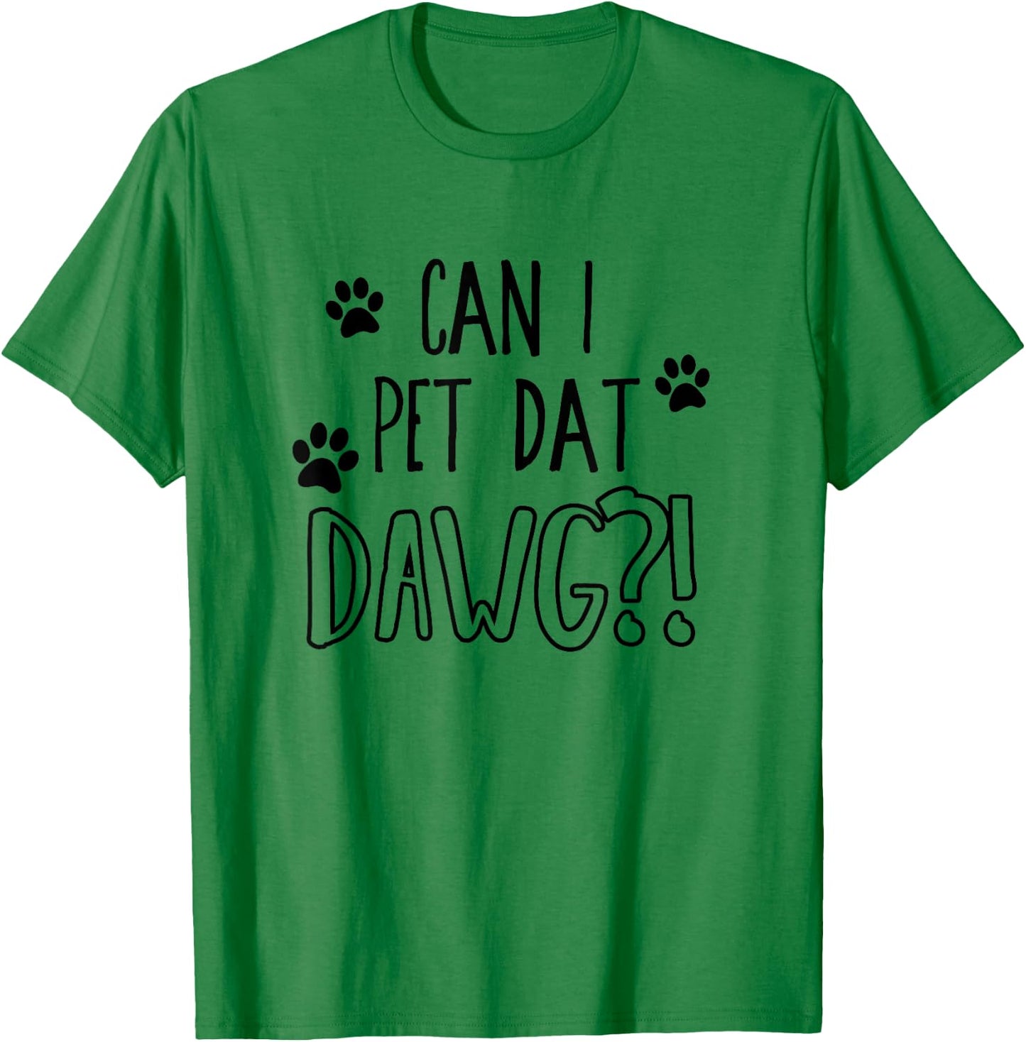 Can I pet dat dawg - Funny Can I pet that dog Women Girls Kids T-Shirt - T-Shirt | Irish Green