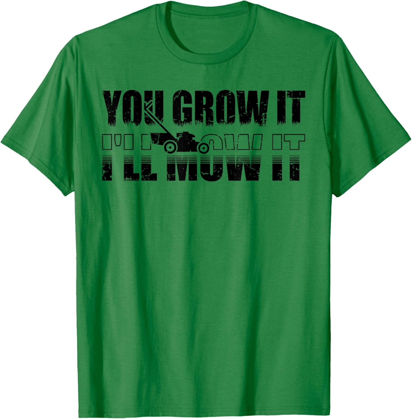 You Grow It I'll Mow It Lawn Mower Lawnmower Funny T-Shirt - T-Shirt | Irish Green