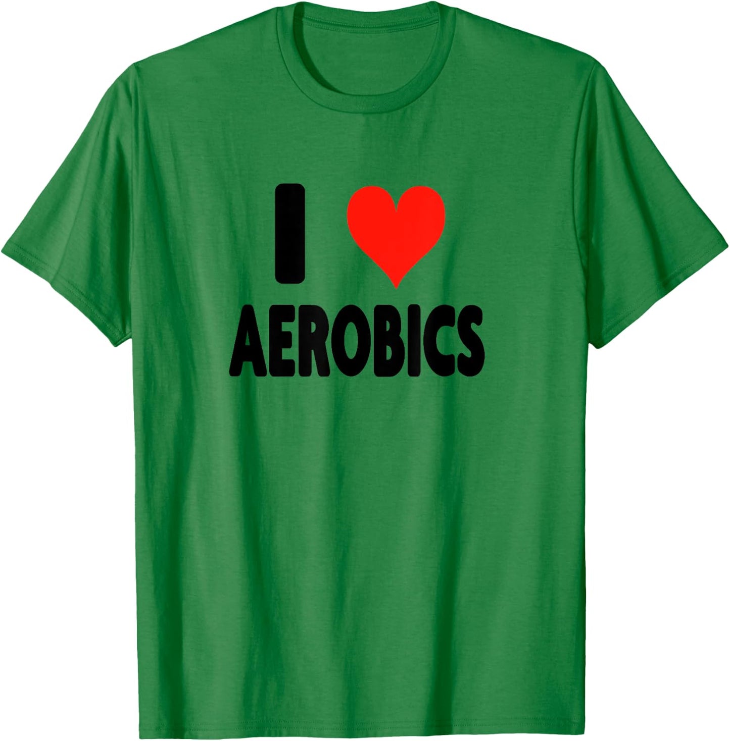 I Love Aerobics - Heart Fitness Gym Workout Trainer Cardio T-Shirt - T-Shirt | Irish Green
