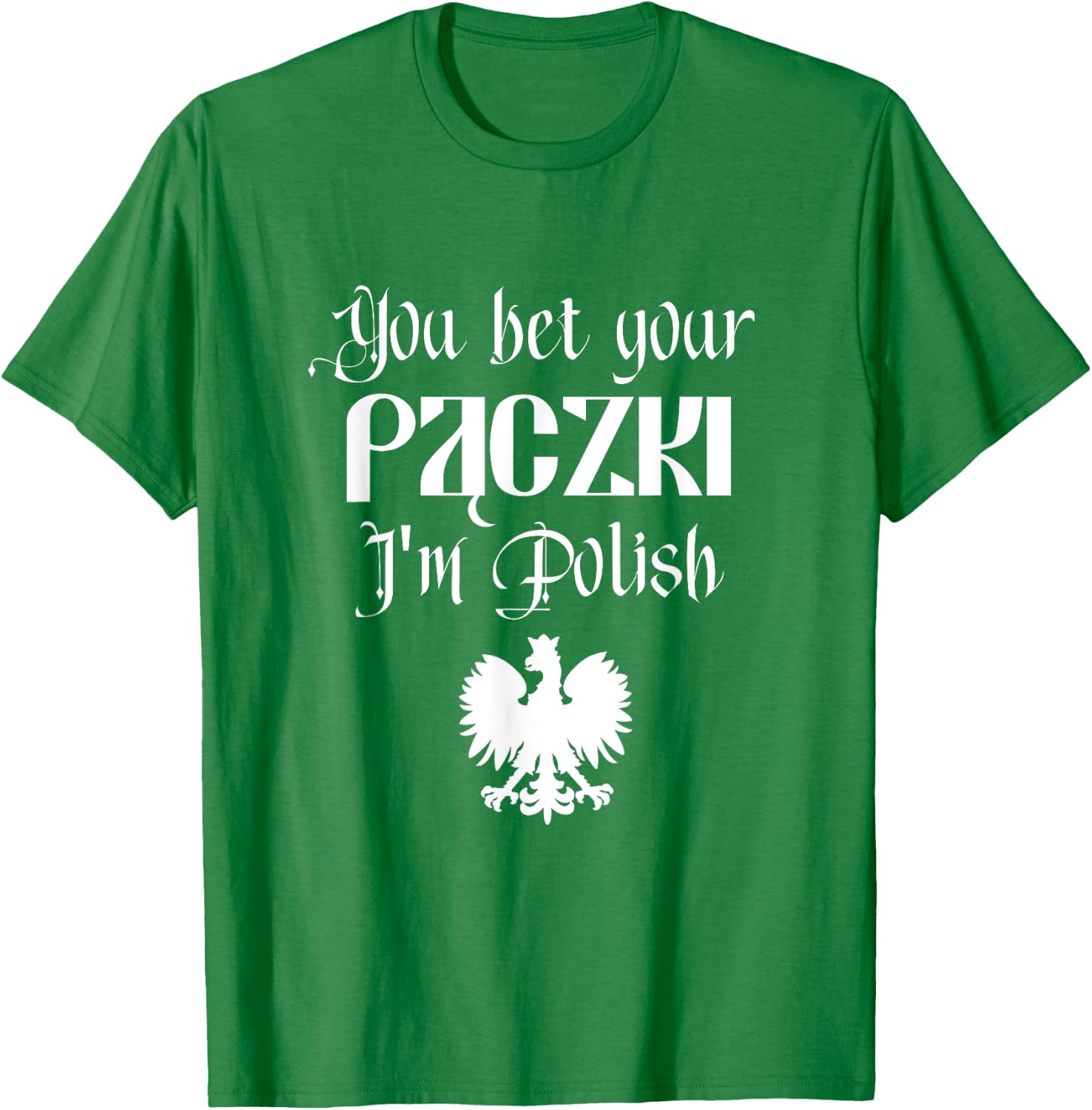 You Bet Your Paczki I'm Polish Cute Funny Dyngus Dingus Day T-Shirt - T-Shirt | Irish Green
