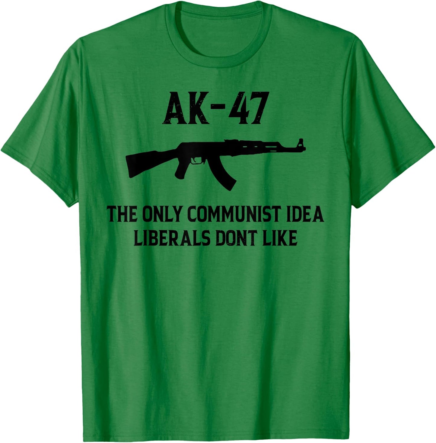 AK-47 The Only Communist Idea Liberals Don't Like T-Shirt - T-Shirt | Irish Green