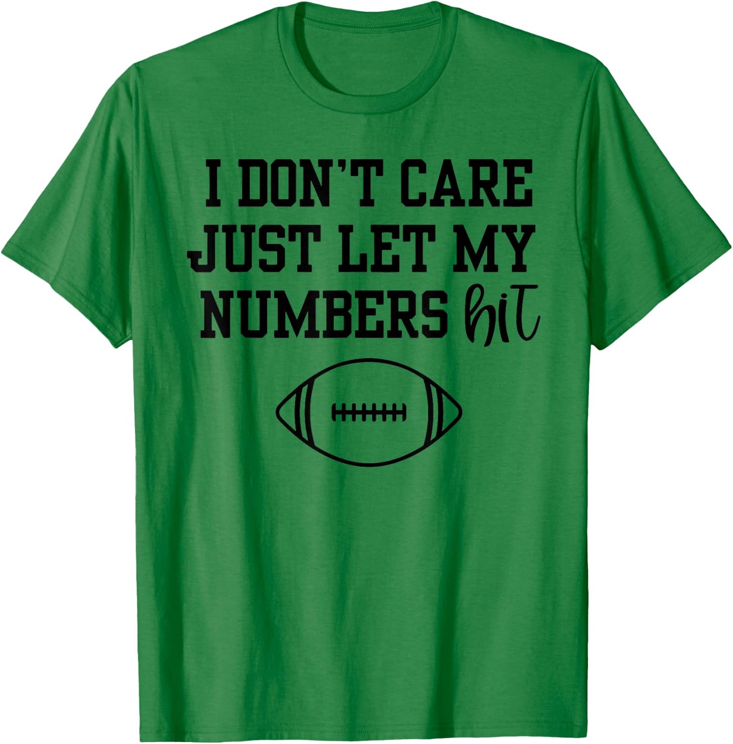 I Don't Care Just Let My Numbers Hit T-Shirt - T-Shirt | Irish Green