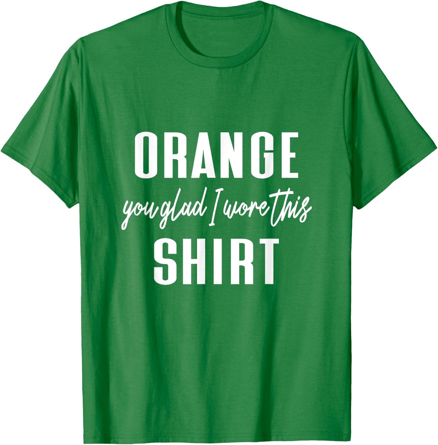Funny Orange Pun - Orange You Glad I Wore This Shirt T-Shirt - T-Shirt | Irish Green