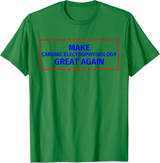 Make Cardiac electrophysiology Great Again T-Shirt - T-Shirt | Irish Green