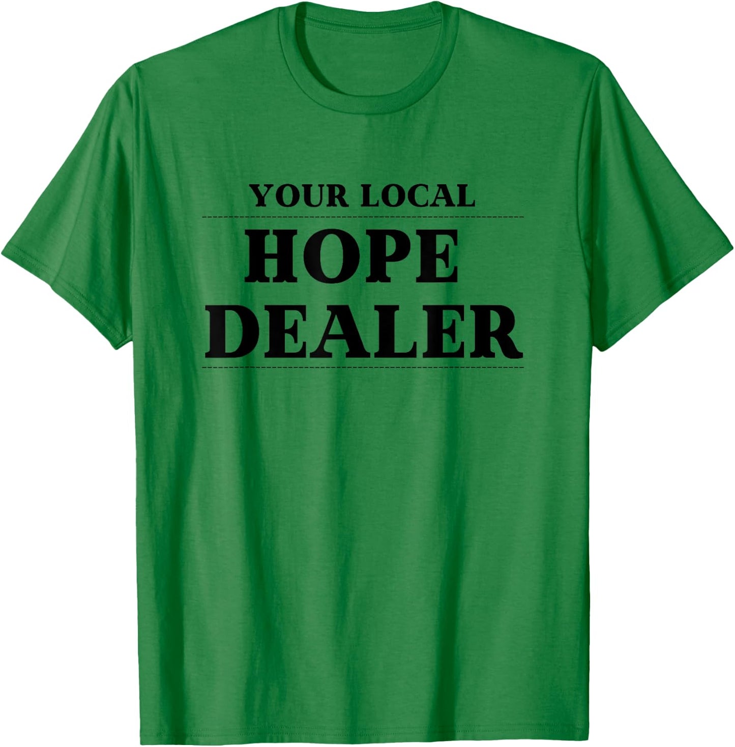 Fun Christian Your Local Hope Dealer T-Shirt - T-Shirt | Irish Green