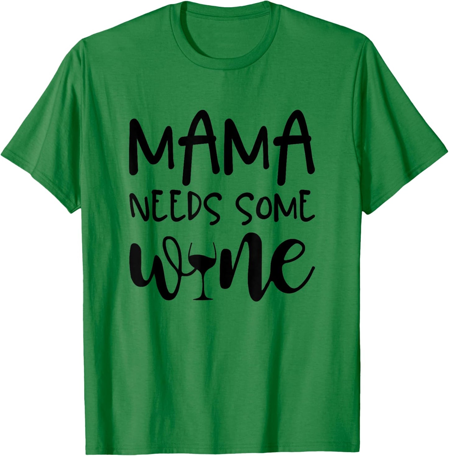 Mama Needs Some Wine Funny Mommy Drinking Wine Glass T-Shirt - T-Shirt | Irish Green