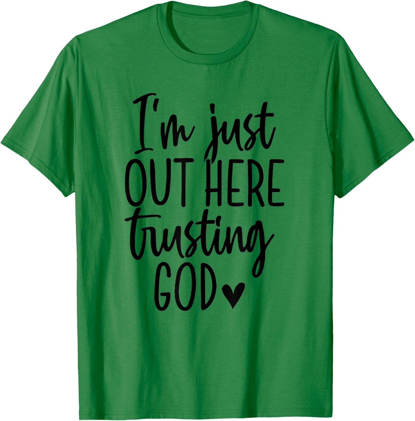 I'm Just Out Here Trusting God T-Shirt - T-Shirt | Irish Green