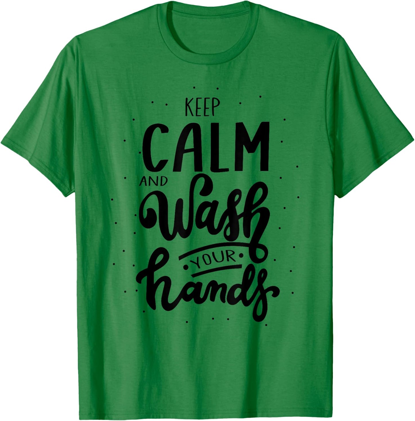 Keep Calm And Wash Your Hands, World Hand Hygiene Day 2024 T-Shirt - T-Shirt | Irish Green