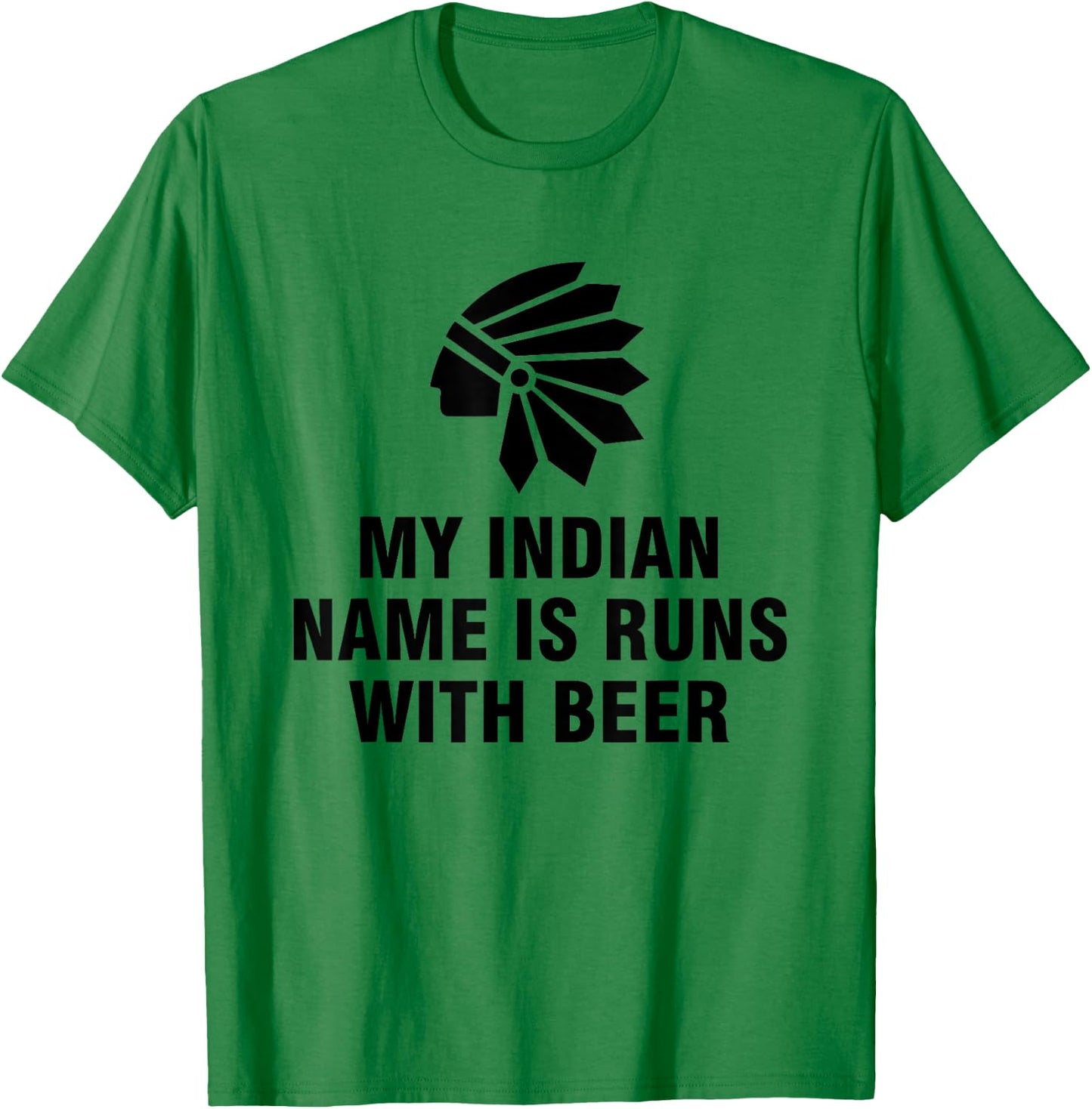 My Indian Name Is Runs With Beer T-Shirt - T-Shirt | Irish Green