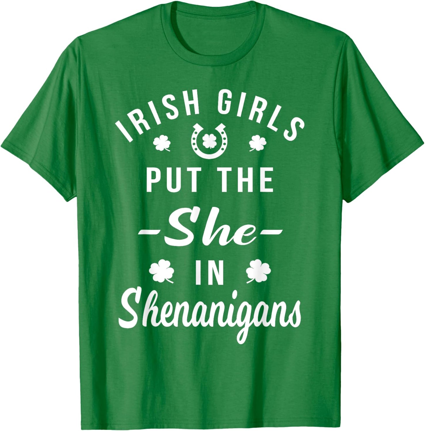 Irish Girls Put The She in Shenanigans St Patricks T-Shirt - T-Shirt | Irish Green