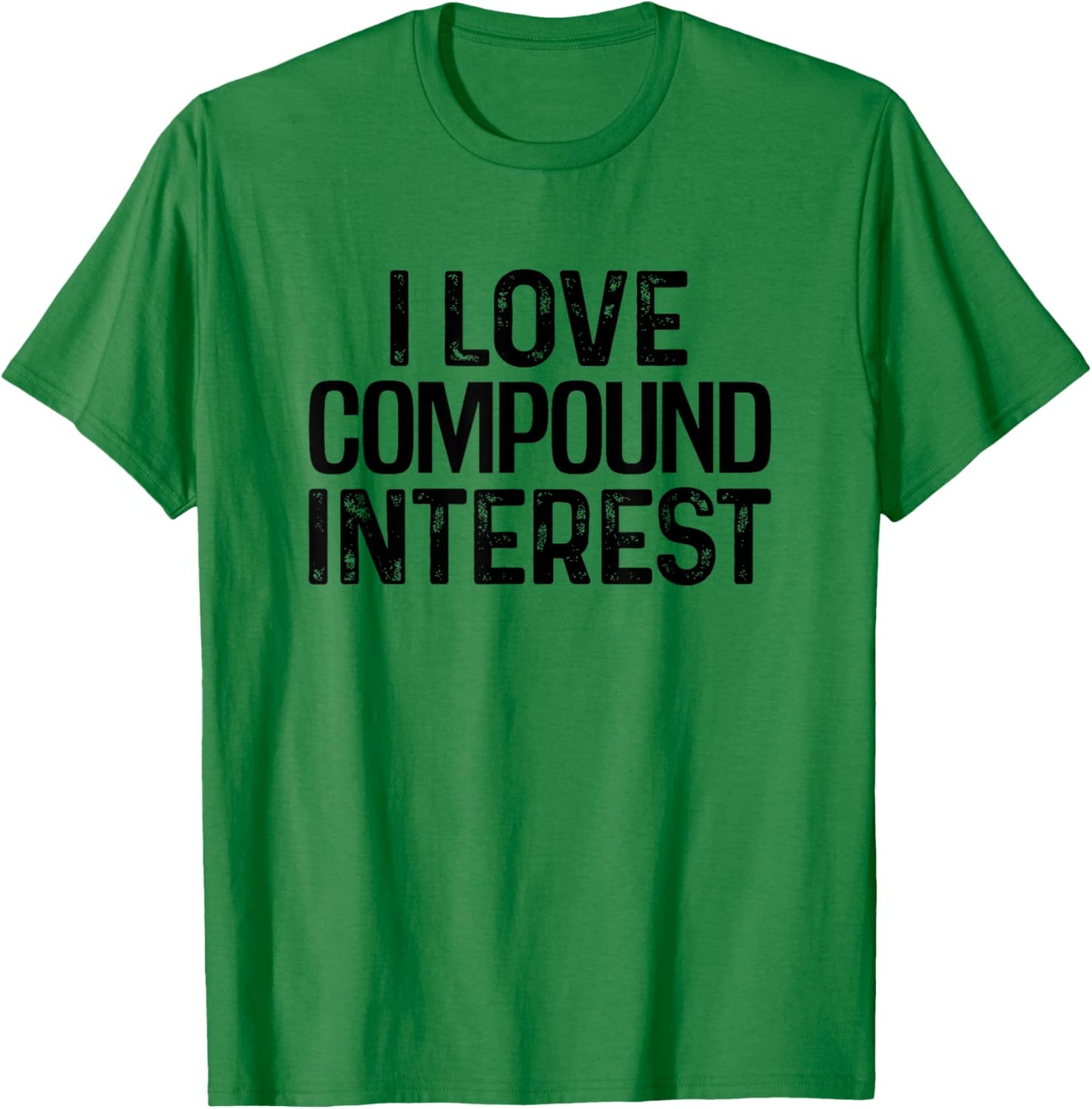 I Love Compound Interest Financial Literacy Planner Banking T-Shirt - T-Shirt | Irish Green