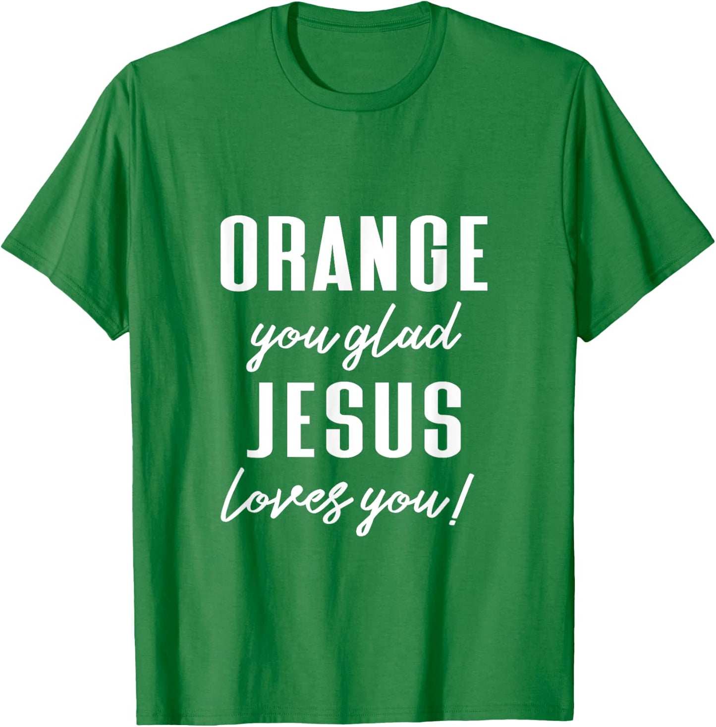 Funny Orange Pun - Orange You Glad Jesus Loves You! T-Shirt - T-Shirt | Irish Green