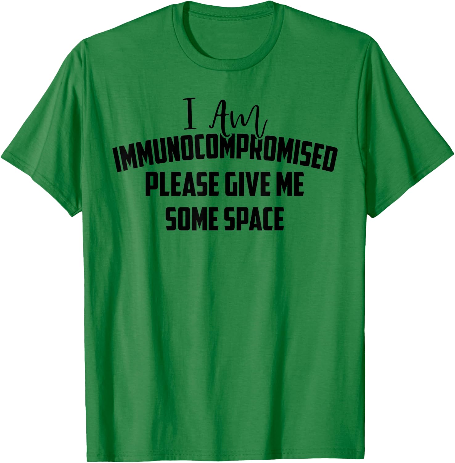"I Am Immunocompromised. Please Give Me Some Space." T-Shirt - T-Shirt | Irish Green