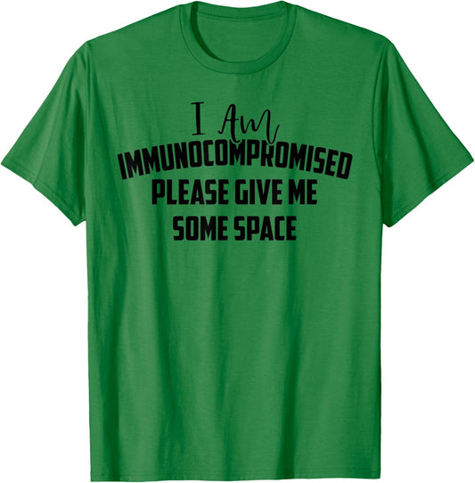 "I Am Immunocompromised. Please Give Me Some Space." T-Shirt - T-Shirt | Irish Green
