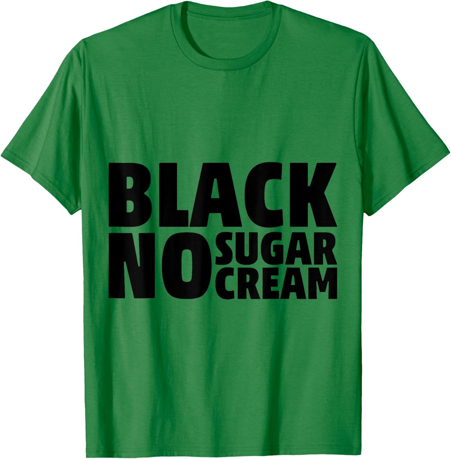 Black No Sugar Cream Funny Coffee Espresso T-Shirt - T-Shirt | Irish Green