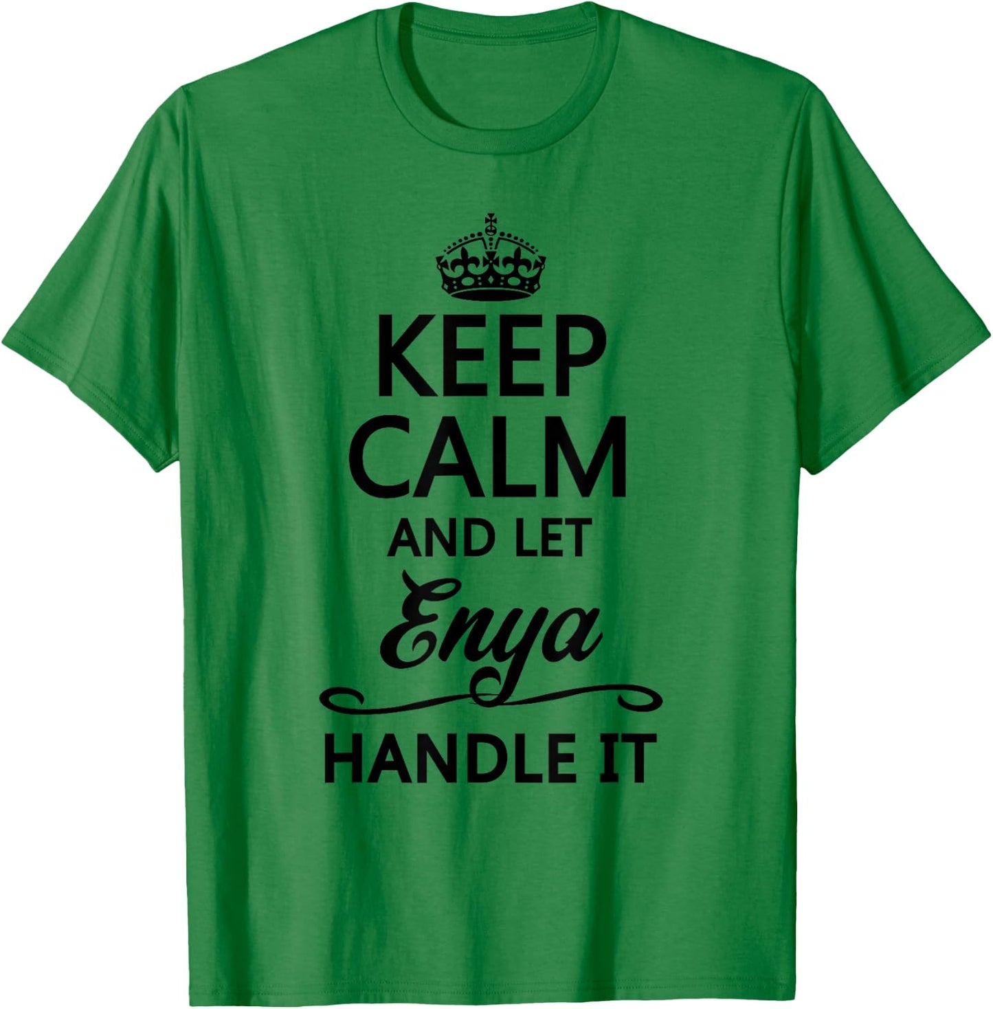 KEEP CALM AND LET ENYA Handle It | Funny Name Gift T-Shirt - T-Shirt | Irish Green
