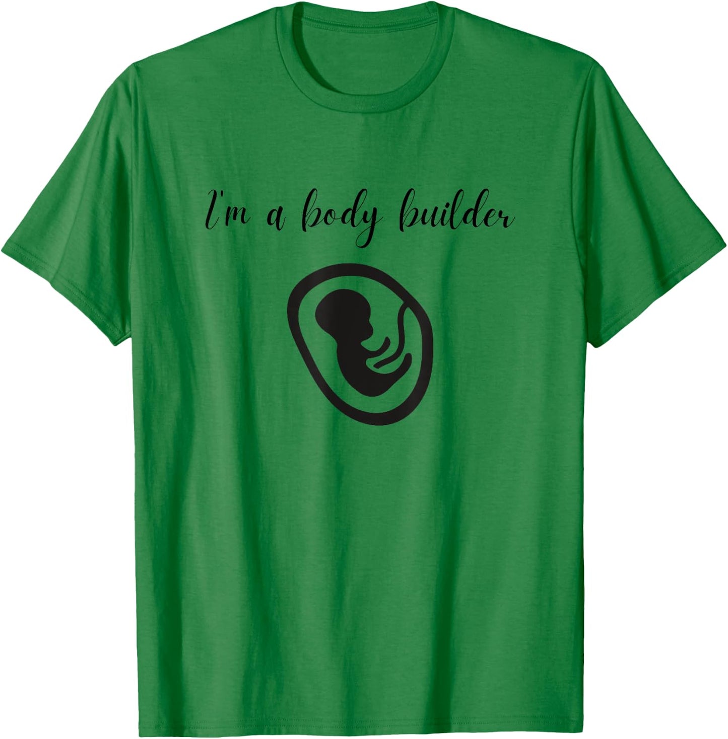 I'm a Body Builder- Funny Pregnancy Baby Fitness T-Shirt - T-Shirt | Irish Green