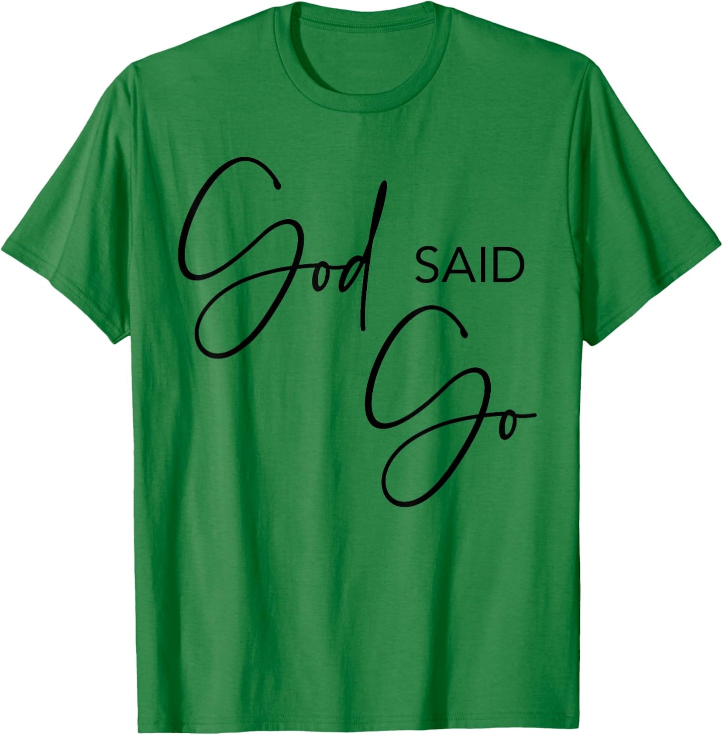 God Said Go, Jesus Christ Religious Christian, Have Faith T-Shirt - T-Shirt | Irish Green