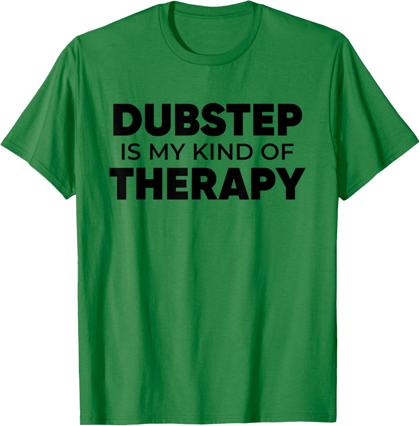 Dubstep Therapy - EDM DJ Quote Basshead Rave T-Shirt - T-Shirt | Irish Green