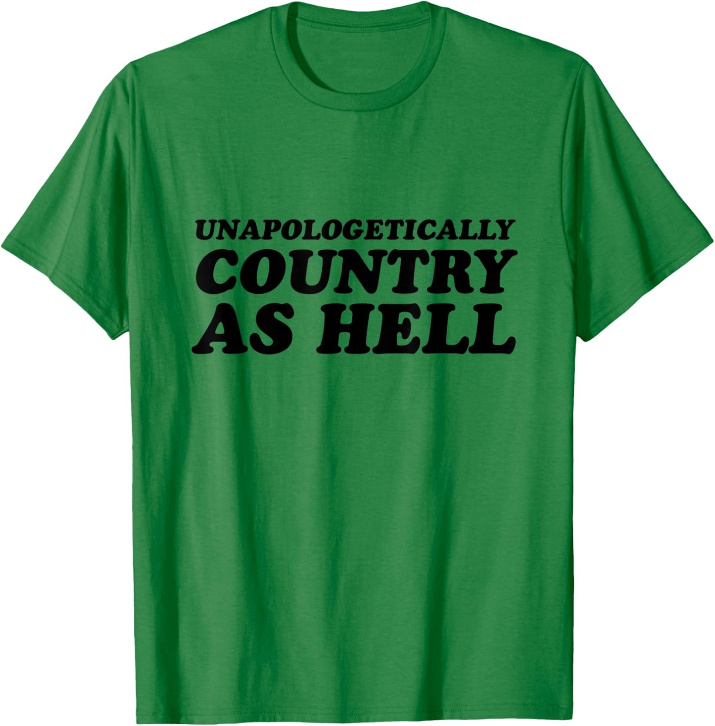 Unapologetically Country As Hell T-Shirt - T-Shirt | Irish Green