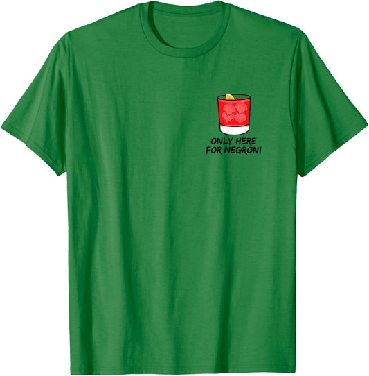 Only here for Negroni thats my favorite cocktail forever T-Shirt - T-Shirt | Irish Green