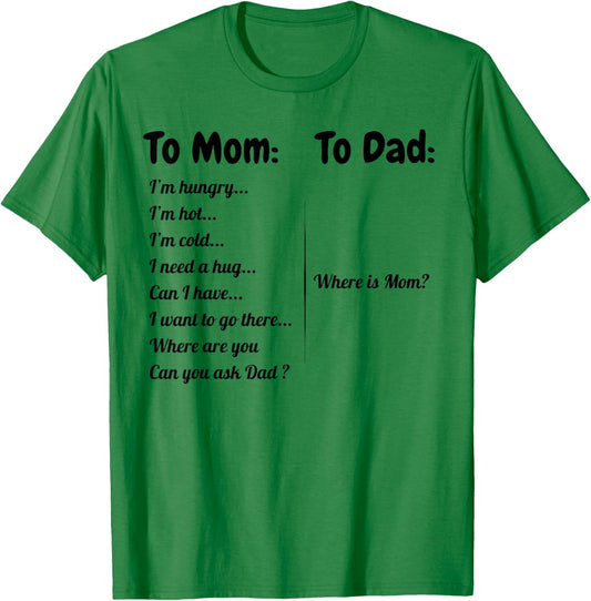 To Dad Where Is Mom To Mom I'm Hungry I'm Hot I'm Cold... T-Shirt - T-Shirt | Irish Green