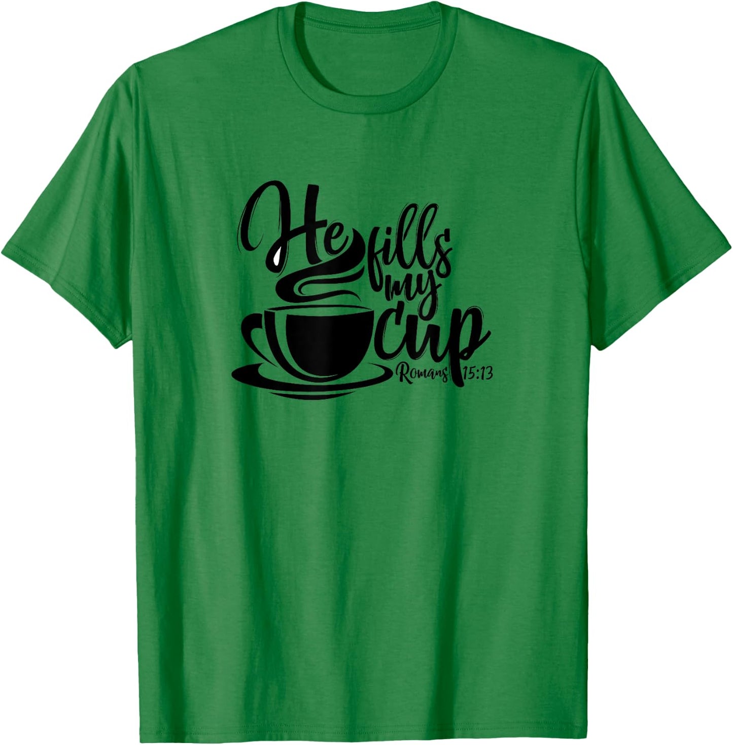 He Fills My Cup T-Shirt - T-Shirt | Irish Green