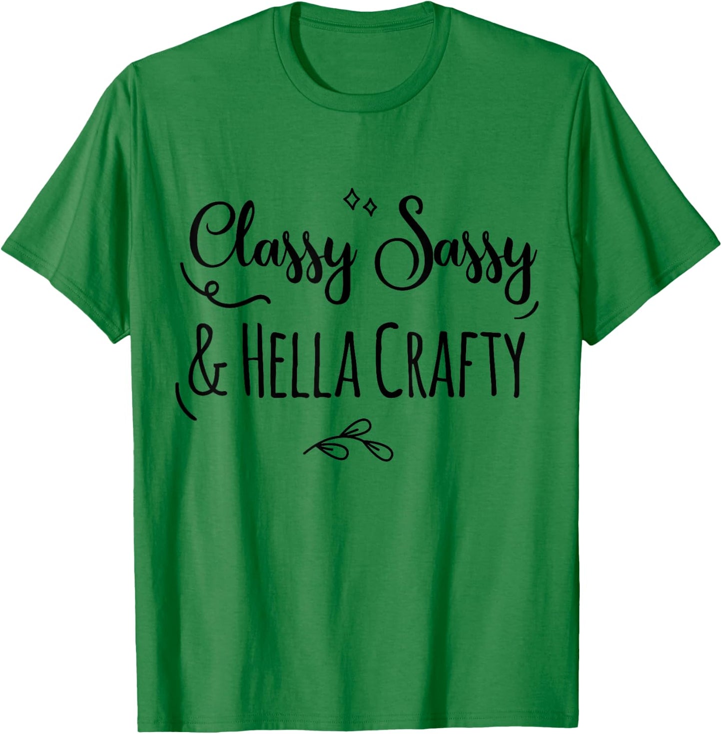 Classy Sassy & Hella Crafty T-Shirt - T-Shirt | Irish Green