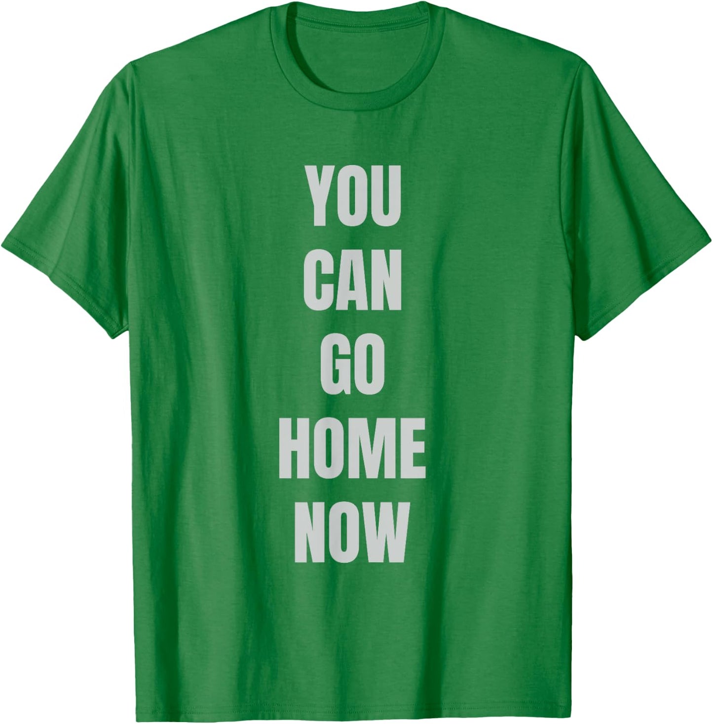 Hidden Text Gym Shirt - YOU CAN GO HOME NOW T-Shirt - T-Shirt | Irish Green