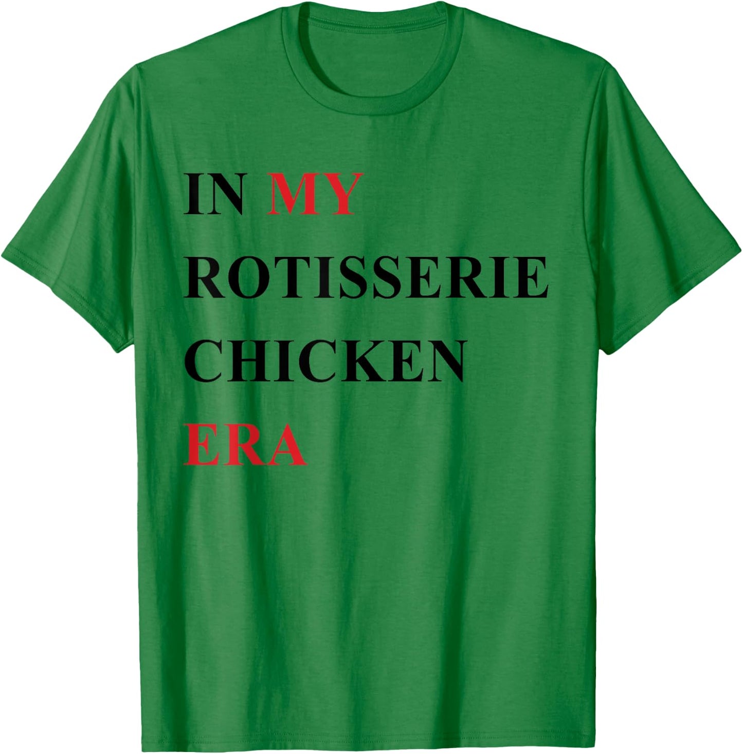 In My Rotisserie Chicken Era T-Shirt - T-Shirt | Irish Green