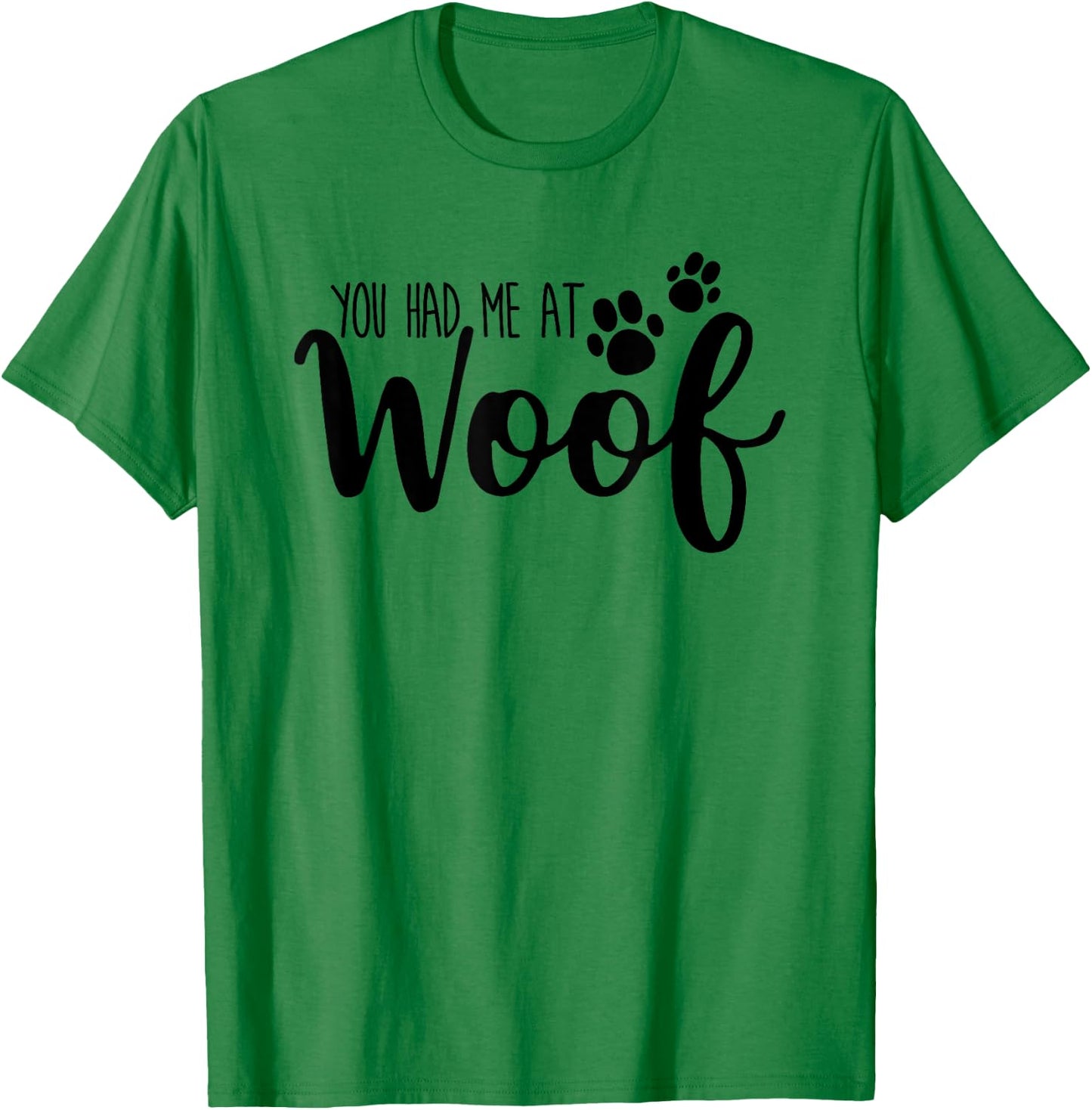 You Had Me At Woof Funny Dog Puppy T-Shirt - T-Shirt | Irish Green