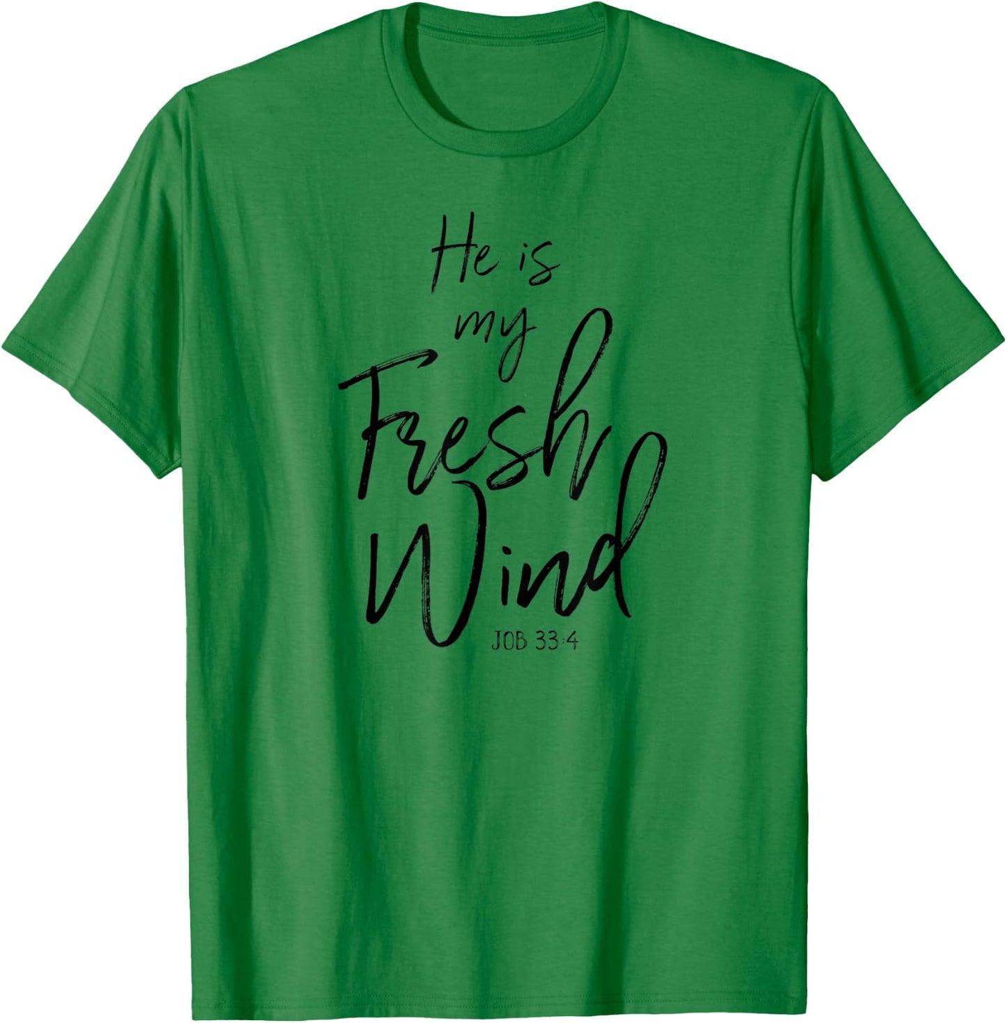 He Is My Fresh Wind Jesus Job 33:4 Holy Spirit Power Faith T-Shirt - T-Shirt | Irish Green