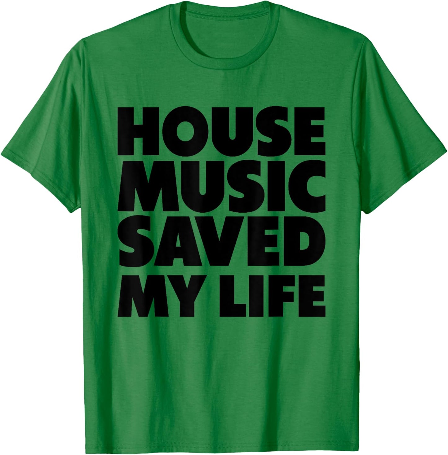 House Music Saved My Life - EDM DJ Quote T-Shirt - T-Shirt | Irish Green