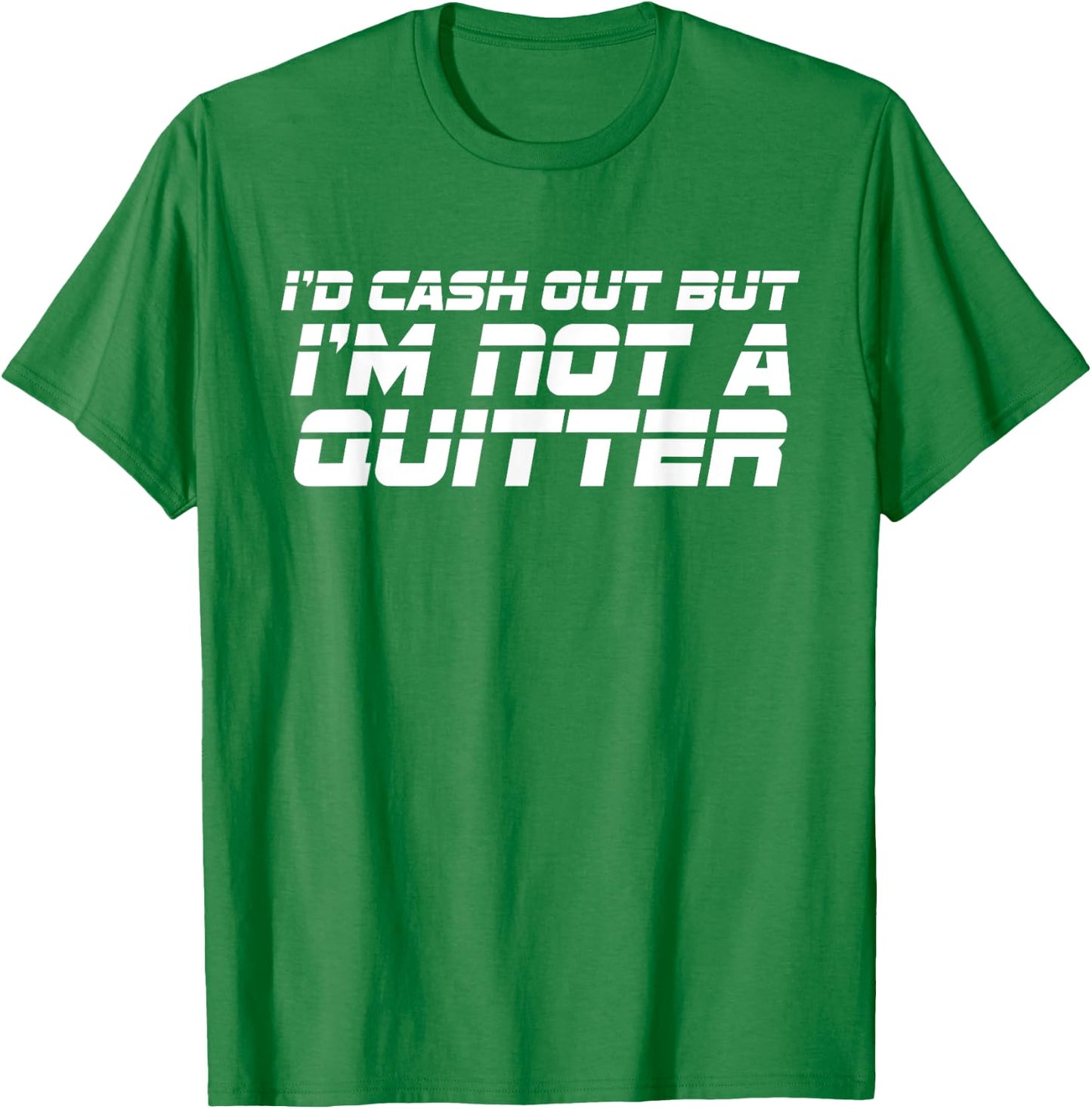 Id Cash Out But Im Not A Quitter Funny Gambling Betting Gift T-Shirt - T-Shirt | Irish Green