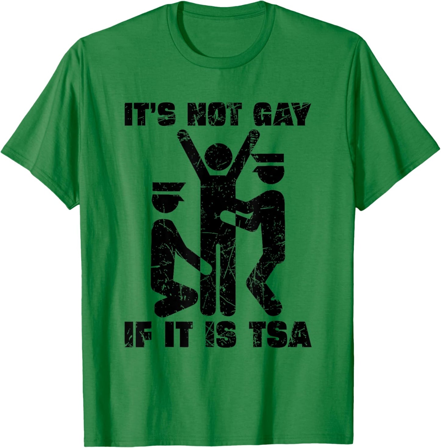 Distressed It Is Not Gay If It's TSA Security Funny T-Shirt - T-Shirt | Irish Green