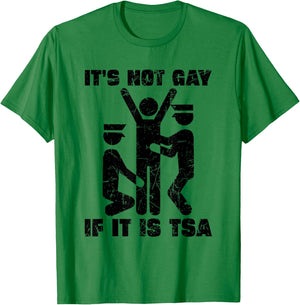 Distressed It Is Not Gay If It's TSA Security Funny T-Shirt - T-Shirt | Irish Green