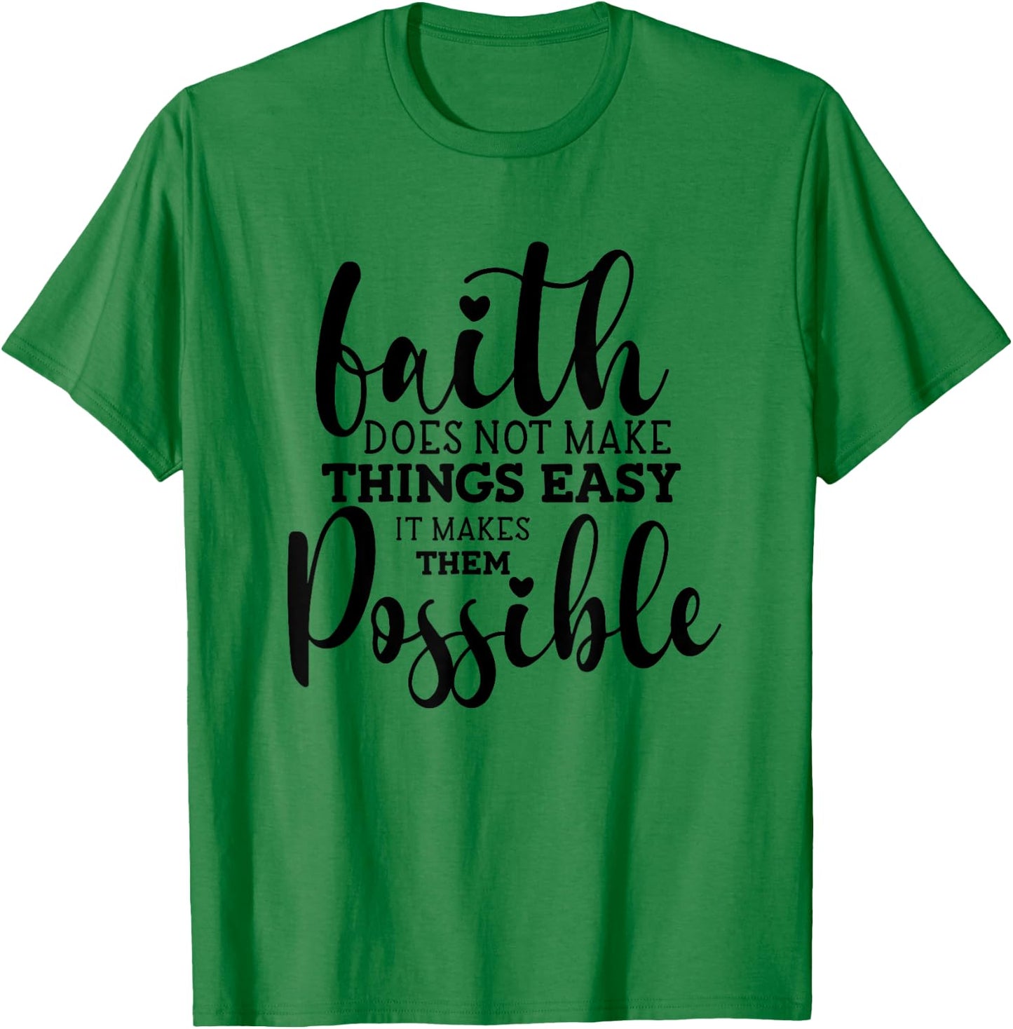 Faith Does Not Make Things Easy It Makes Them Possible T-Shirt - T-Shirt | Irish Green