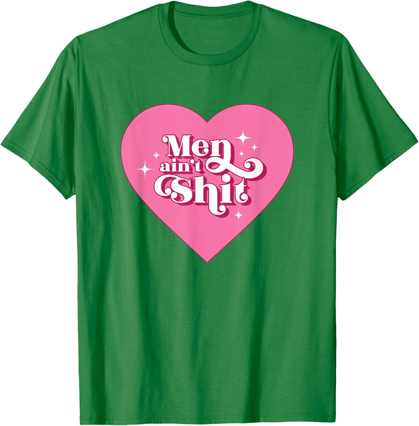 Men Ain't Shit Funny Funny Feminist Breakup Gift T-Shirt - T-Shirt | Irish Green