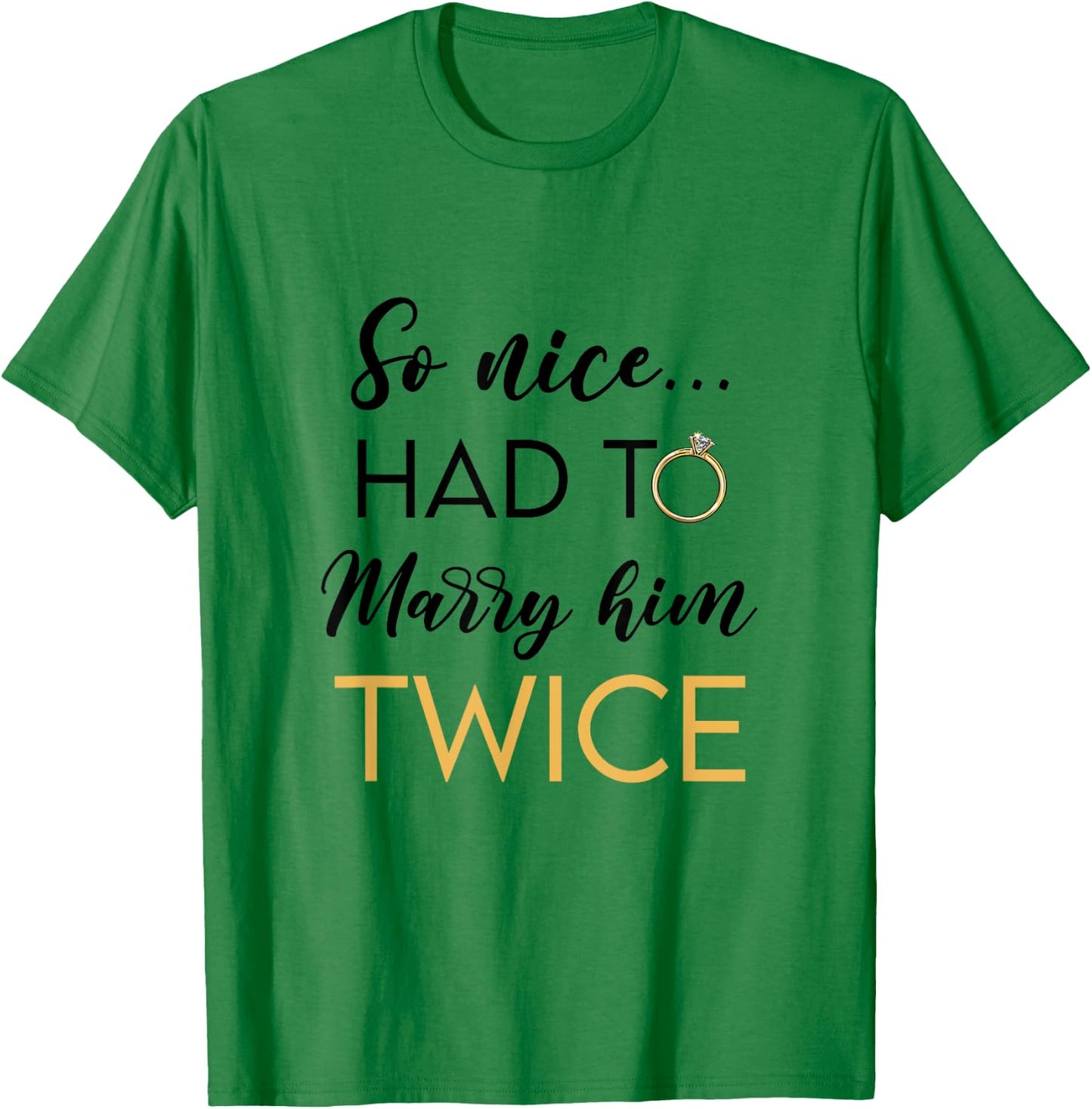 So Nice Had To Marry Her Twice Wedding Vow Renewal Ceremony T-Shirt - T-Shirt | Irish Green