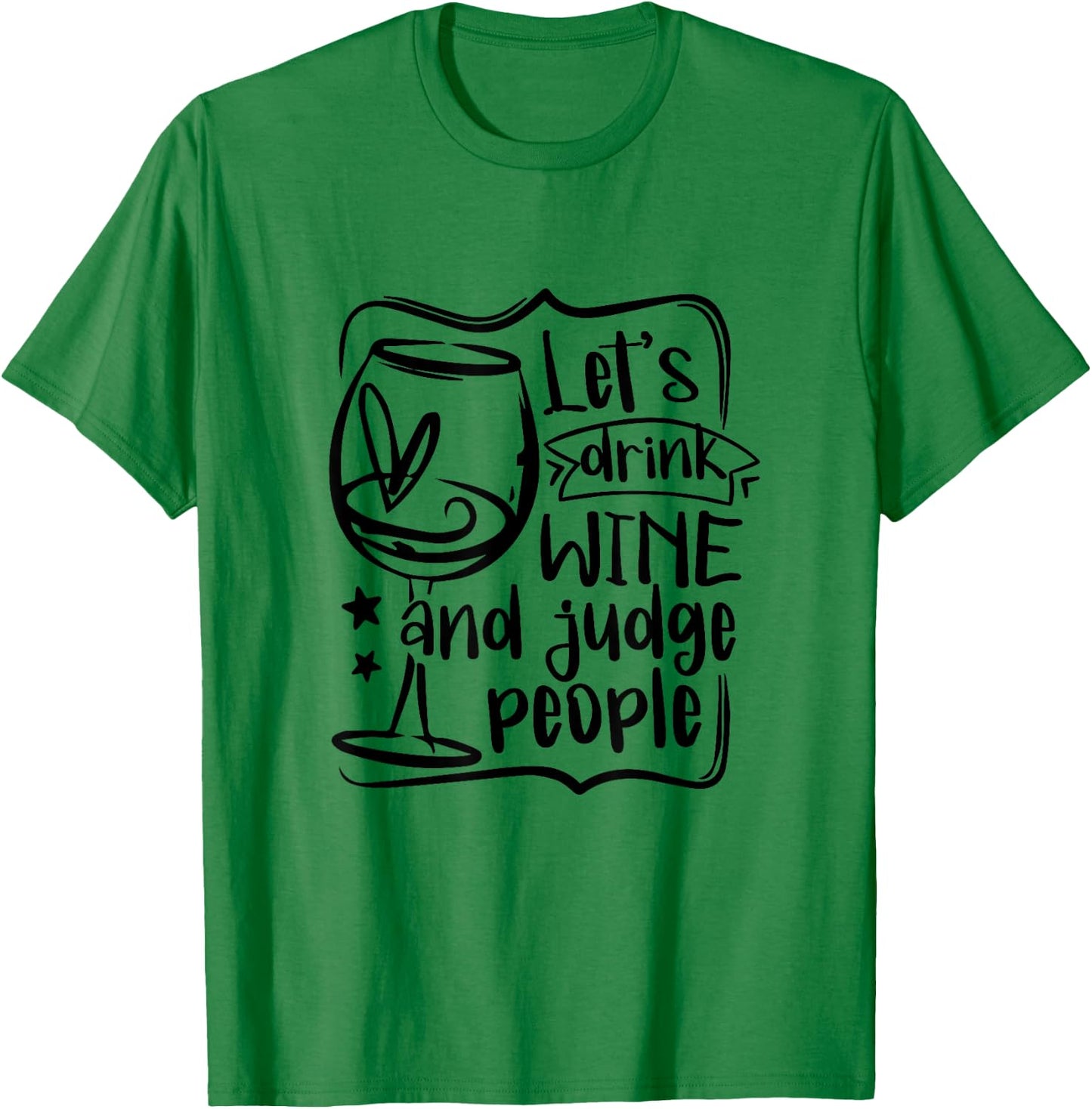 Let's Drink Wine And Judge People Funny Wine Lover Wine T-Shirt - T-Shirt | Irish Green