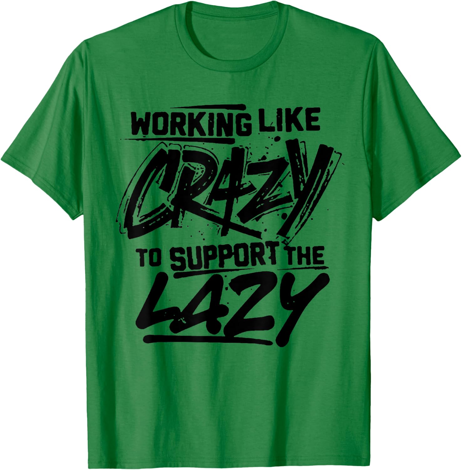 Working Like Crazy To Support The Lazy T-Shirt - T-Shirt | Irish Green