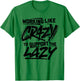 Working Like Crazy To Support The Lazy T-Shirt - T-Shirt | Irish Green