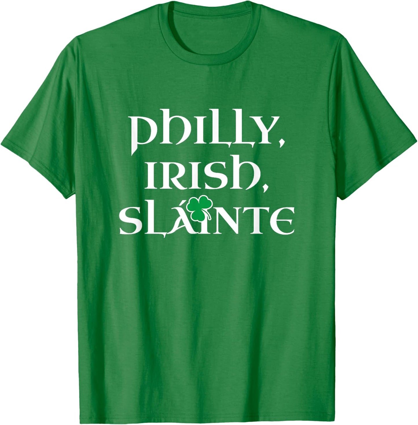 Philly Irish | Slainte St Patricks Day Philadelphia T-Shirt - T-Shirt | Irish Green