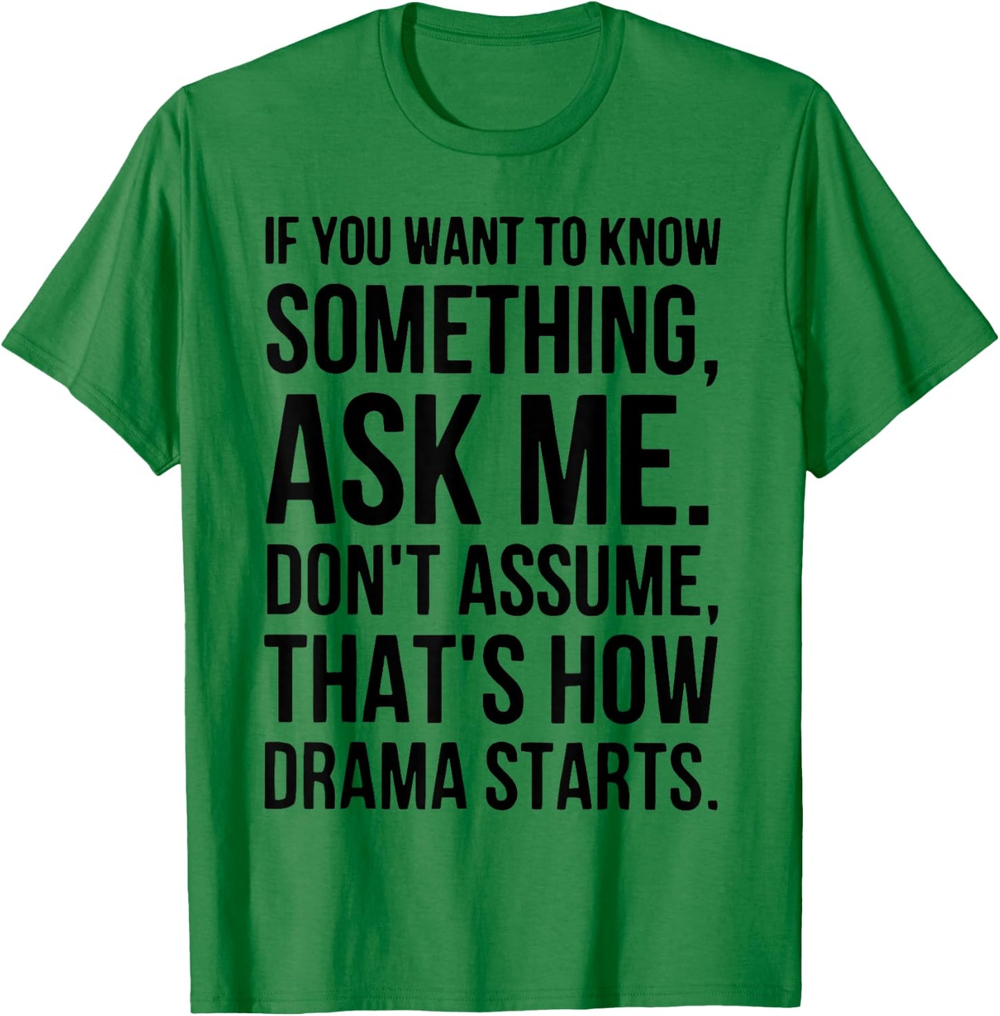 If You Want To Know Something Ask Me Don't Assume That's How T-Shirt - T-Shirt | Irish Green