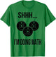 Shhh I'm Doing Math Gym Fitness Math T-Shirt - T-Shirt | Irish Green