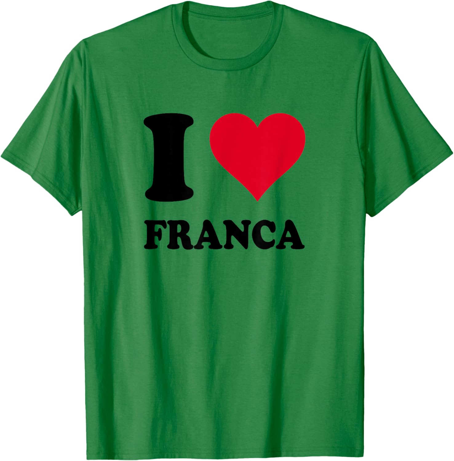 I Love Franca T-Shirt - T-Shirt | Irish Green
