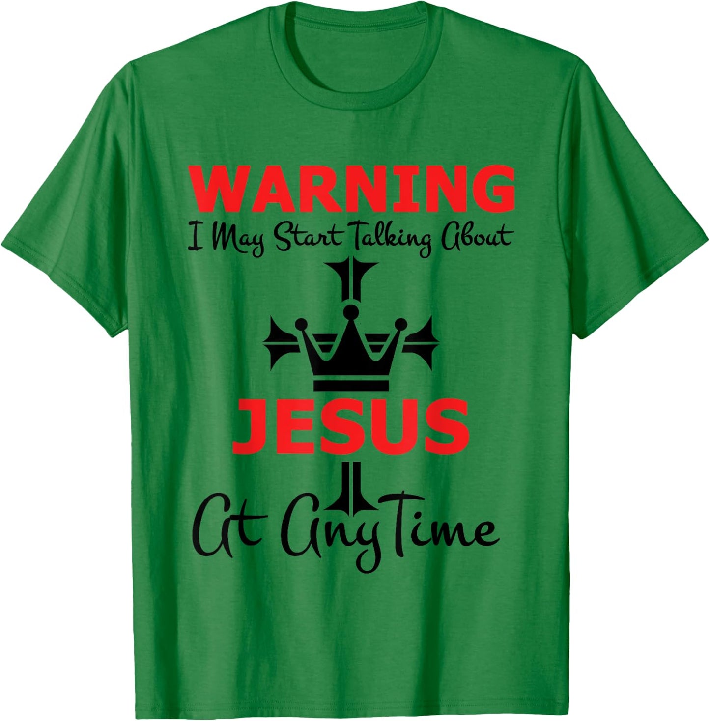 Warning I May Start Talking About Jesus At Any Time T-Shirt - T-Shirt | Irish Green