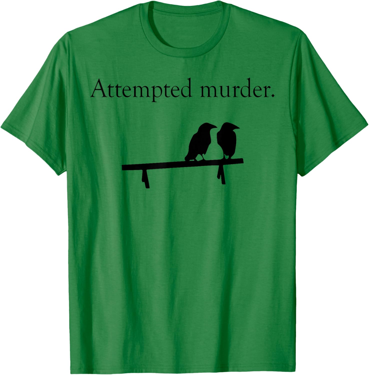 Attempted Murder Bird T-Shirt - T-Shirt | Irish Green